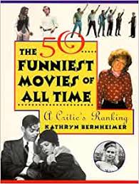 Do men and women find different films funny? The 50 Funniest Movies Of All Time A Critic S Ranking Bernheimer Kathryn 9780806520919 Amazon Com Books