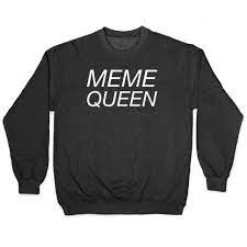 Meme Queen Pullovers Lookhuman