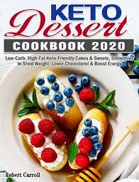 Is for those whose jaws become sore at the mere mention of the word ricecake. this cookbook provides recipes for old favorites. Keto Dessert Cookbook 2020 Low Carb High Fat Keto Friendly Cakes Sweets Smoothies To Shed Weight Lower Cholesterol Boost Energy Hardcover The Book Stall