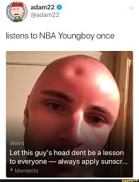 Listens To Nba Youngboy Once Weird Let This Guy S Head Dent Be A Lesson To Everyone Always Apply Sunscr