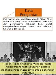 Yang saya tulis di bawah adalah tokoh pejuangg kemerdekaan indonesia yang hampir terlupakan oleh kita, kurang disanjung atau jarang disebut atau bahkan tidak. Sejarah Indonesia Tokoh 1948 1965
