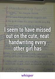 I Seem To Have Missed Out On The Cute Neat Handwriting Every Other Girl Has Neat Handwriting Funny Quotes Whisper Quotes