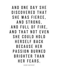 Let Your Passion Burn Brighter Than Your Fears Words Self Love Quotes Woman Quotes