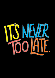 It S Never Too Late Motivational Quotes For Life Inspirational Words Inspirational Quotes Motivation