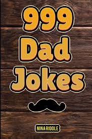 You were once the quickest cell. 999 Dad Jokes The Ultimate Gift For Men Funny Clean And Corny The Best Dad Jokes To Tell Your Kids Riddle Nina 9781077654419 Amazon Com Books
