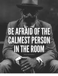 Be Afraid Of The Calmest Person In The Room Theclassypeople Personality Meme On Me Me