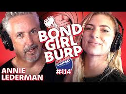 ANNIE LEDERMAN is the new Bond Girl. She jokes, she burps, and she's got  hair, there!!