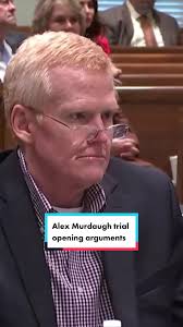 Alex Murdaugh Trial: Opening Arguments and Murdock's Defense