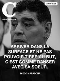 Le guet pouvait arriver et prendre tous les combattants, blessés ou non, royalistes ou cardinalistes. Citation Diego Maradona Citation Inspiration Com