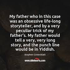 But with growing real life responsibilities, it got impossible for some of us to bring this band to the next level, so we think it's the right move to end storyteller on a high note. My Father Who In This Case Was An Obsessive Life Long Storyteller And