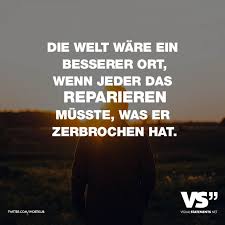 Die Welt Ware Ein Besserer Ort Wenn Jeder Das Reparieren Wurde Was Er Zerbrochen Hat Visual Statements Statements Visual Statements Zitate