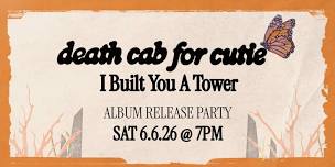 SAT 6/6/26: Death Cab for Cutie – I Built You a Tower Album Release Party