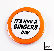 Kiss a ginger day is also a day that reminds us of the importance of taking care of our hair! It S Hug A Ginger Day Pin Badge Occasions Boxed Personalised Gifts
