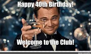 Acknowledge what he/she has accomplished so far. 40th Funny Birthday Memes That Are Just Great Special Birthday Wishes