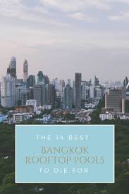 The 14 Best Bangkok Hotels With Rooftop Pool Breathing Travel Travel Destinations Asia Bangkok Travel Guide Rooftop Pool