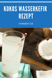 Kokos Wasserkefir Fairment Lass Mikroben Toben Rezept Wasserkefir Kefir Tee Rezepte