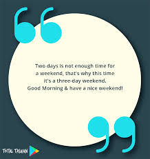 Happy Weekend Quotes Friday Saturday Sunday Quotes Total Tashan