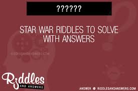 Riddles not only provide fun, but also help children learn to think and reason. 30 Star War Riddles With Answers To Solve Puzzles Brain Teasers And Answers To Solve 2021 Puzzles Brain Teasers