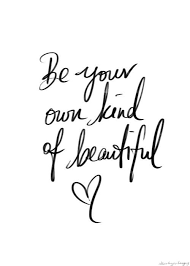 Be Your Own Kind Of Beautiful Words Quotes Me Quotes Quotes To Live By