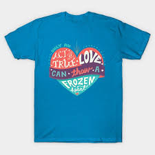 Because frozen got one thing right for sure: Only An Act Of True Love Frozen T Shirt The Shirt List