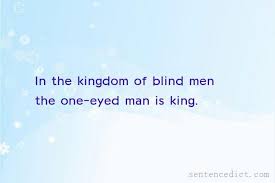 Good Sentence Appreciation In The Kingdom Of Blind Men The One Eyed Man Is King