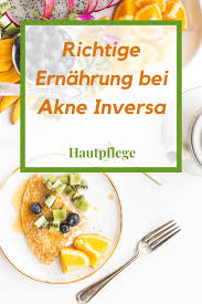 Richtige Ernahrung Bei Akne Inversa Akne Ernahrung Lebensmittel Essen
