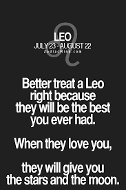 Better Treat A Leo Right Because They Will Be The Best You Ever Had When They Love You They Will Give You The Stars Leo Zodiac Facts Astrology Leo Leo Quotes