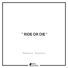 Favorite ride or dies quotes. Ride Or Die