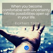 When You Become Comfortable With Uncertainty Infinite Possibilities Open Up In Your Life Eckhart Tolle Inspir Eckhart Tolle Quotes Life Quotes Eckhart Quotes