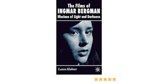 The Films of Ingmar Bergman: Illusions of Light and Darkness