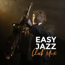 Easy Jazz Club Mix Instrumental Smooth Jazz Music Selection For Dance Party Happy Vintage Melodies Sounds Of Piano Saxophone More Alternative Jazz Lounge Mp3 Buy Full Tracklist