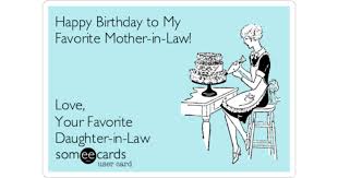 A daughter's birthday is a special occasion that every parent wants to make memorable. Happy Birthday To My Favorite Mother In Law Love Your Favorite Daughter In Law Birthday Ecard