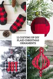 There's something special about looking up at your decorated christmas tree every year and seeing handmade ornaments on it that your children made, don't you think? 12 Cozying Up Diy Plaid Christmas Ornaments Shelterness