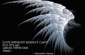 Love Without Respect Can T Fly It S An Angel With One Wing Alexandre Dumas Angel Quotes Angel Paulo Coelho