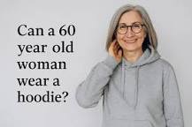 Can A 60 Year Old Woman Wear A Hoodie? – HannaBanna Clothing