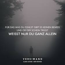 Fur Was Du Fuhlst Gibt Es Keinen Beweis Und Ob Der Schein Trugt Weisst Nur Du Ganz Allein Clara Louise Visual Statements Spruche Zitate Visual Statements Gluckliche Worter