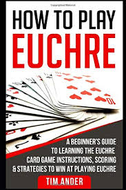 Each team should use one of the sets of 4 and 6 cards to keep score by hiding/revealing one. How To Play Euchre A Beginner S Guide To Learning The Euchre Card Game Instructions Scoring Strategies To Win At Playing Euchre Ander Tim 9781976880063 Amazon Com Books