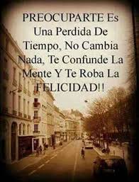 Preocuparse Es Una Perdida De Tiempo Smart Quotes Spanish Quotes Life