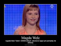 Magda welc • pliki użytkownika paulina020980 przechowywane w serwisie chomikuj.pl • do kołyski magda welc youtube.flv, magda welc występ na koncercie noworocznym mazowieckiego teatru. Magda Welc Demotywatory Pl