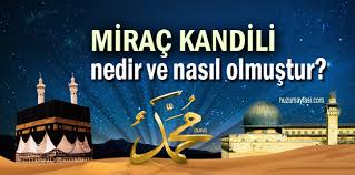 Miraç kandili'nde yapılacak dua ve ibadetler nelerdir? Mirac Kandili Nedir Iste Mirac Kandili Hakkinda Bilgi Huzur Sayfasi Islami Bilgi Kaynaginiz