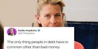 Hopkins' account was still visible online on thursday night. Katie Hopkins Is Reportedly Close To Bankruptcy So This Tweet Is Coming Back To Haunt Her Indy100 Indy100