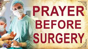For surgeons father god, i ask you to guide the hands of the surgeons and give them the. Prayer Before Surgery Very Powerful Youtube