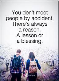 Destiny Quotes You Don T Meet People By Accident There S A Reason A Lesson Or A Blessing Destiny Quotes Challenge Quotes Motivational Quotes For Life