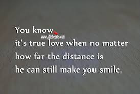Unconditional love is at the very heart of what true love means and entails. You Know It S True Love When No Matter How Far The Distance Is He Can Still Make You Smile Idlehearts