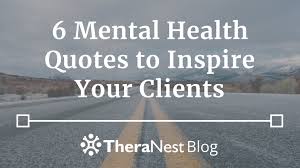 6 Mental Health Quotes That Will Inspire Your Clients Theranest