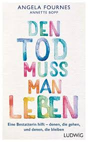 Wir organisieren für sie die zeit des abschiednehmens nach ihren bedürfnissen. Amazon Com Den Tod Muss Man Leben Eine Bestatterin Hilft Denen Die Gehen Und Denen Die Bleiben German Edition Ebook Fournes Angela Bopp Annette Kindle Store