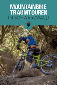 Uber 250 Mountainbike Traumtouren In 2020 Schwarzwald Schwarzwald Tourismus Mountainbike