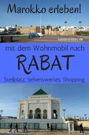 Wohnmobil Tour Durch Marokko Besuch Von Rabat Und Sale Wo Parken Wo Ubernachten Was Anschauen Wo Essen Wohnmobilreisen Wohnmobil Reisen