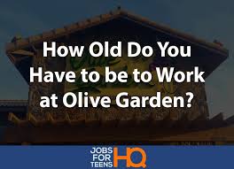 T we ask of you. How Old Do You Have To Be To Work At Olive Garden