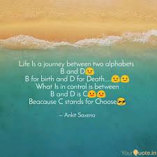 Less stuff, less work, less negativity, equals more time, more joy, more success. Life Is A Journey Between Quotes Writings By Ankit Saxena Yourquote